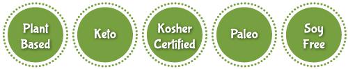 Plant-Based, Keto, Kosher Certified, Paleo, Soy Free