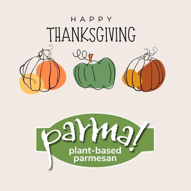 We, at Parma!, are deeply grateful for our sweet community and wish you each a holiday full of love, laughter, kindess and good food!

#vegan #thanksgiving #tastyalternative #vegancheese #guiltfree #kisher #lowsodium #meatfree #nutty #recipe #highlyrecommend #healthy #plantpowered #tastyalternative #plantpowered #plantbased #parmaveganparm